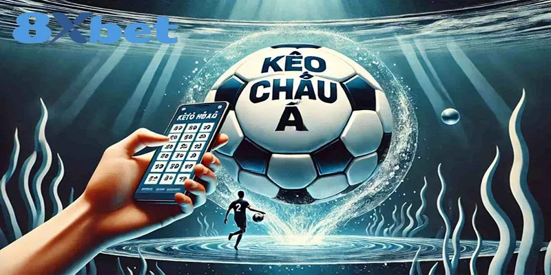 Kèo Châu Á là gì? Khám phá các loại kèo cược phổ biến Kèo Châu Á