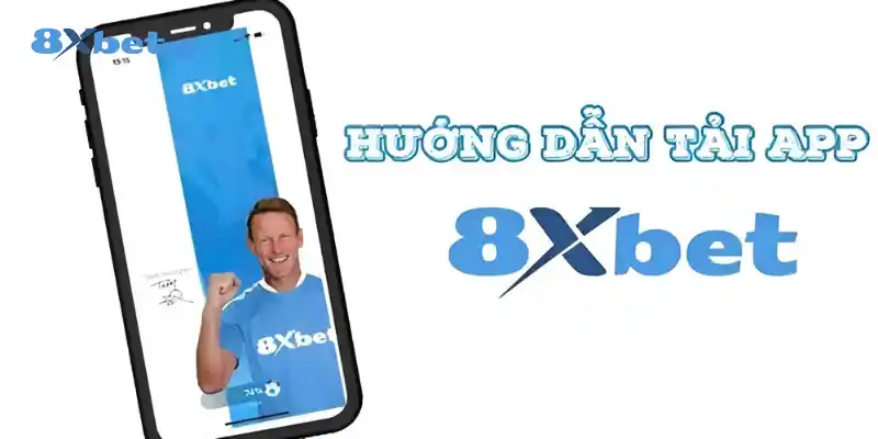 Tải App 8XBET: Hướng Dẫn Chi Tiết Tải App cho iOS và APK Hướng dẫn chi tiết các bước tải App 8XBET